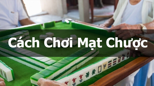 Cách chơi Mạt chược online đầy đủ chi tiết dễ hiểu nhất