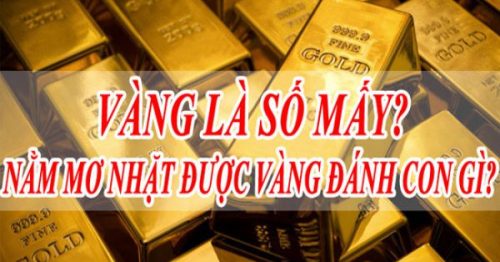 Vàng là số mấy? Mơ thấy vàng đánh con gì dễ trúng?