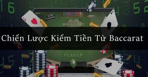 Bật mí 5 cách kiếm tiền từ baccarat hiệu quả nhất