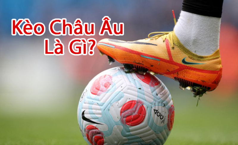 Kèo Châu Âu F8BET với nhiều điểm hấp dẫn