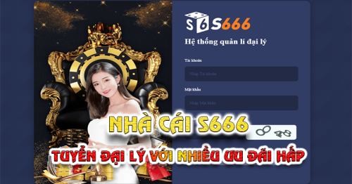 Hợp tác Đại Lý S666 – Kết nối bạn bè nhận hoa hồng khủng