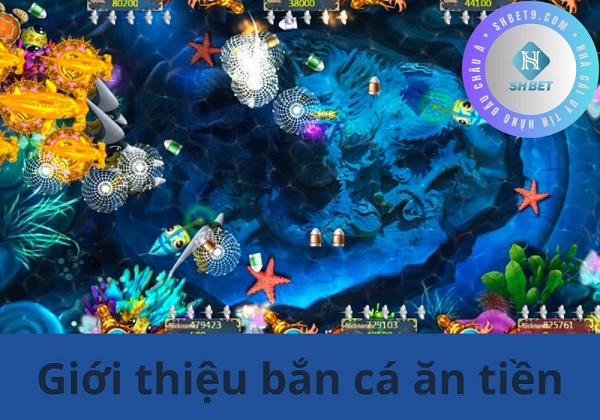 Giới thiệu tổng quan về trò chơi bắn cá ăn tiền