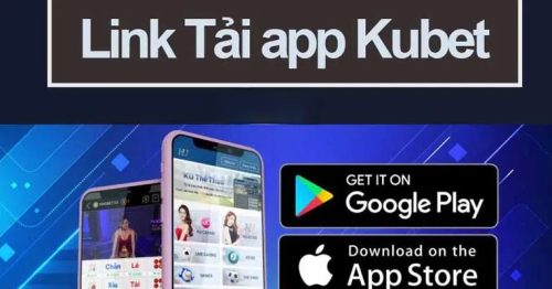 Tải App Kubet cơ hội nhận thưởng giá trị lên đến 5 tỷ đồng